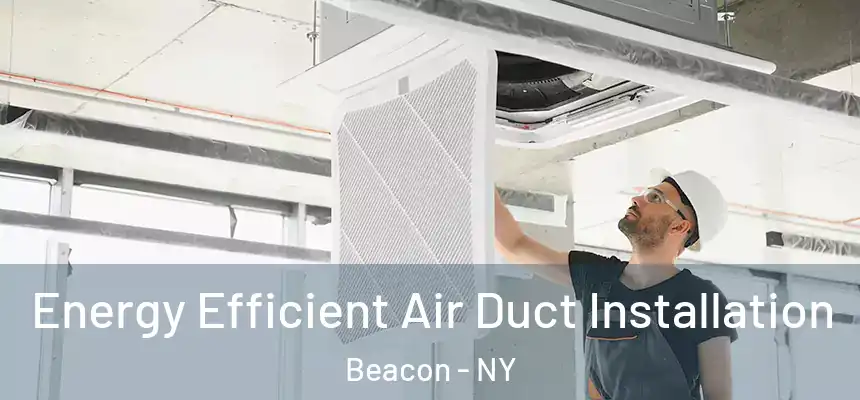  Energy Efficient Air Duct Installation Beacon - NY